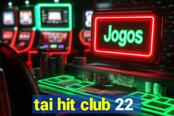 tai hit club 22