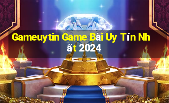 Gameuytin Game Bài Uy Tín Nhất 2024