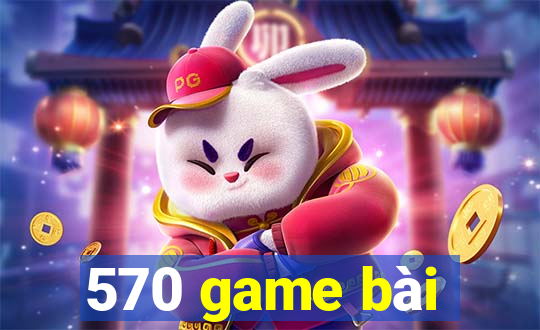 570 game bài