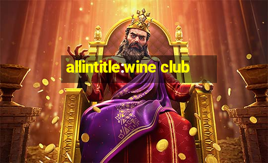 allintitle:wine club