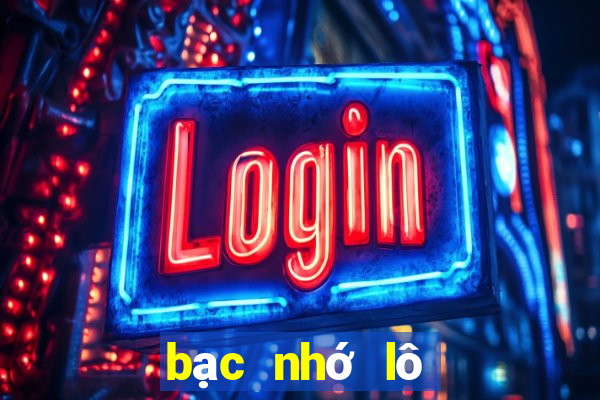 bạc nhớ lô đề ngày hôm nay