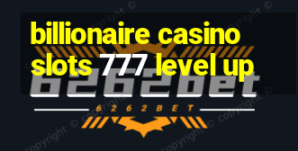 billionaire casino slots 777 level up