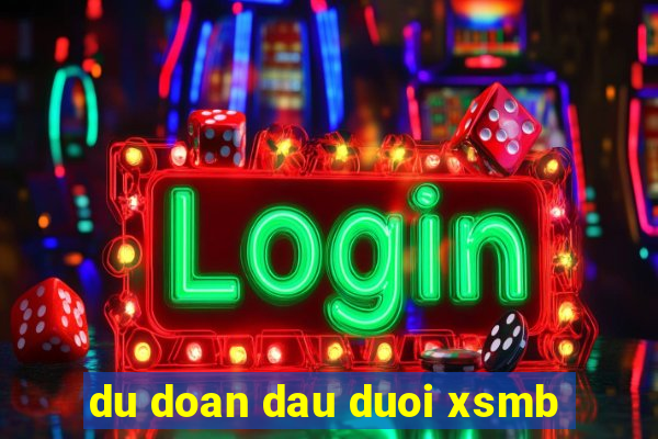 du doan dau duoi xsmb