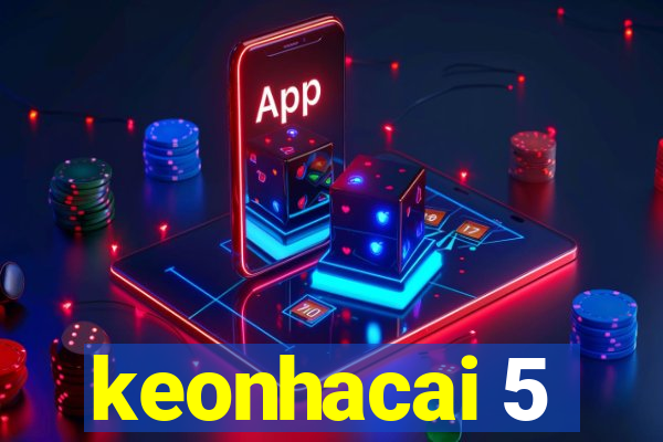 keonhacai 5