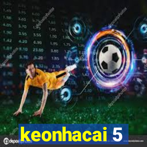 keonhacai 5