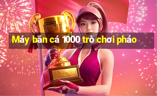 Máy bắn cá 1000 trò chơi pháo