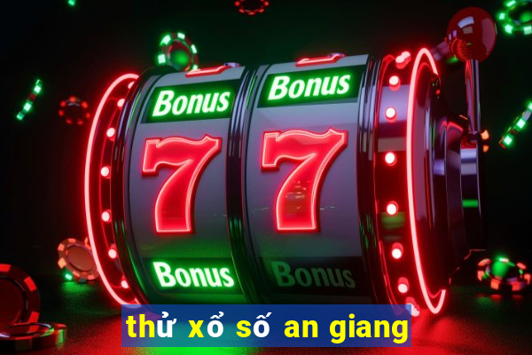 thử xổ số an giang