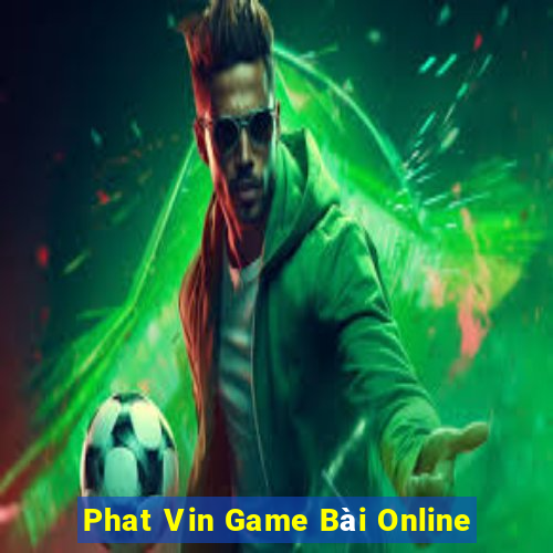 Phat Vin Game Bài Online