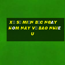 xổ số miền bắc ngày hôm nay về bao nhiêu