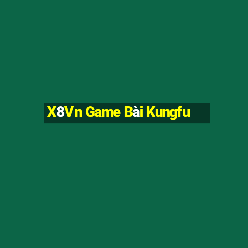 X8Vn Game Bài Kungfu