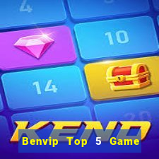 Benvip Top 5 Game Bài Đổi Thưởng