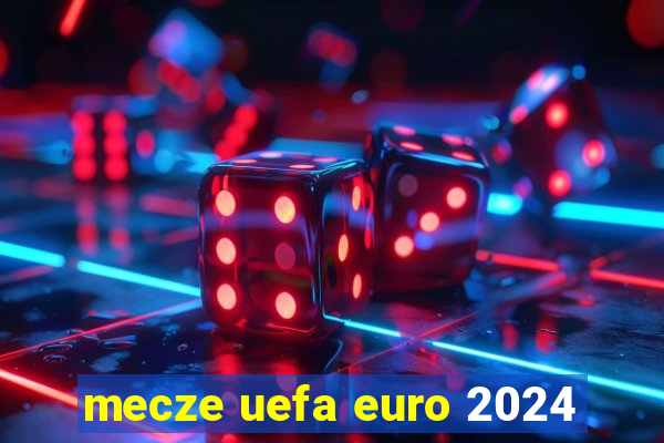 mecze uefa euro 2024