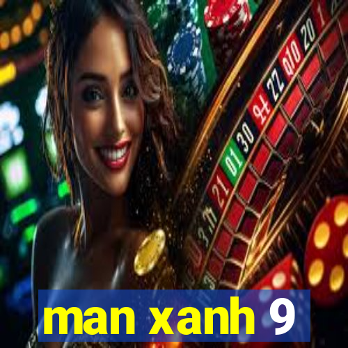 man xanh 9