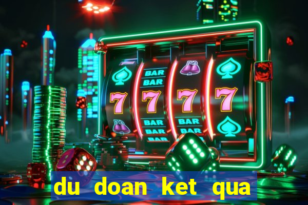 du doan ket qua xo so kien thiet quang binh