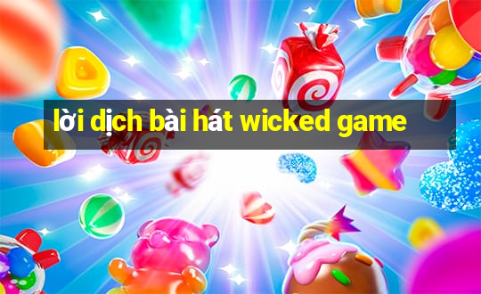 lời dịch bài hát wicked game