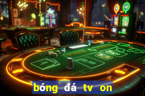 bóng đá tv on sport trực tuyến