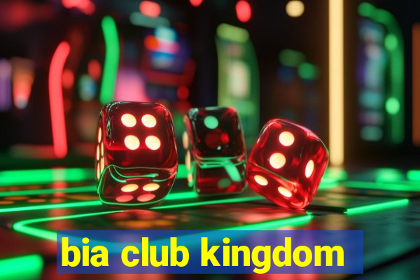 bia club kingdom