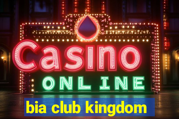 bia club kingdom