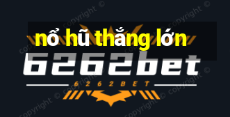 nổ hũ thắng lớn