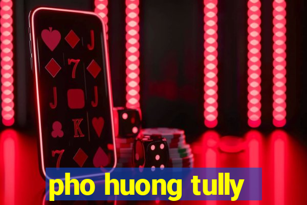 pho huong tully