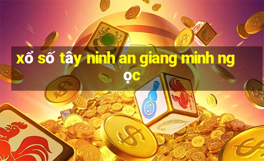 xổ số tây ninh an giang minh ngọc