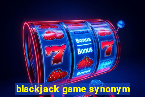 blackjack game synonym