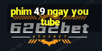 phim 49 ngay youtube