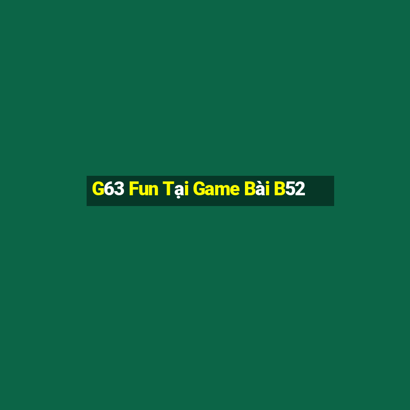 G63 Fun Tại Game Bài B52