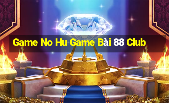 Game No Hu Game Bài 88 Club