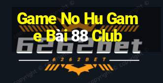 Game No Hu Game Bài 88 Club