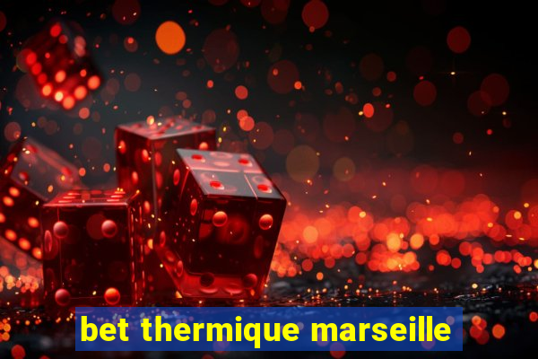 bet thermique marseille