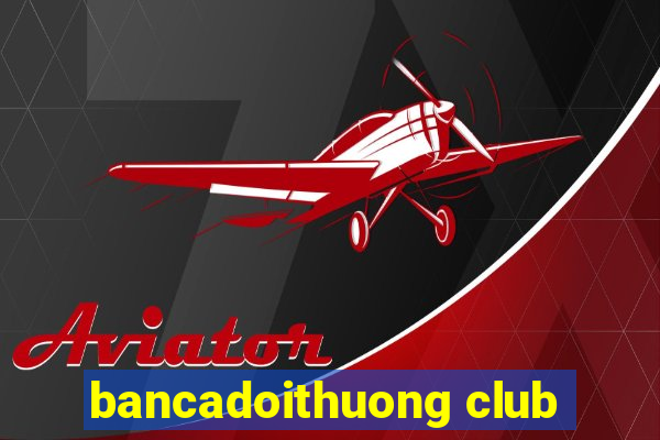 bancadoithuong club