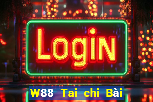 W88 Tai chi Bài Liêng phiên bản cũ