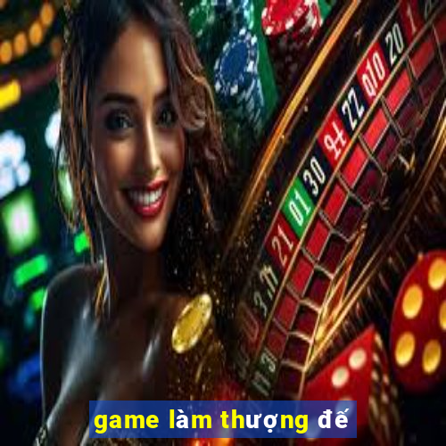 game làm thượng đế