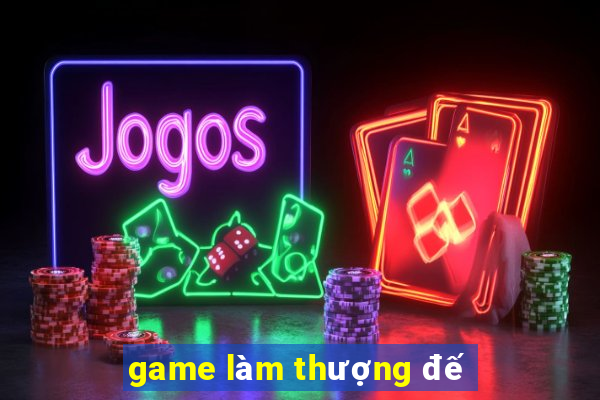 game làm thượng đế