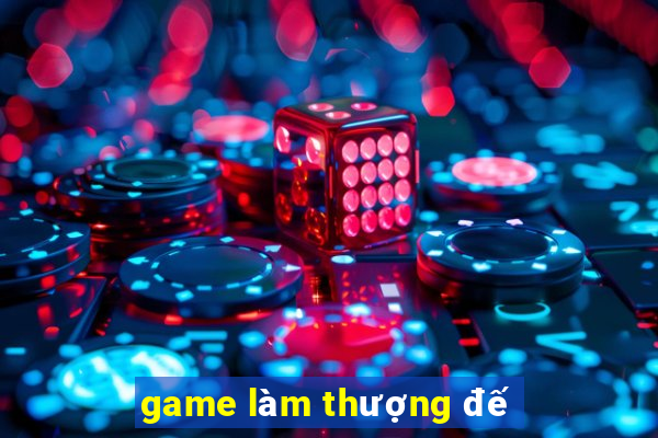 game làm thượng đế