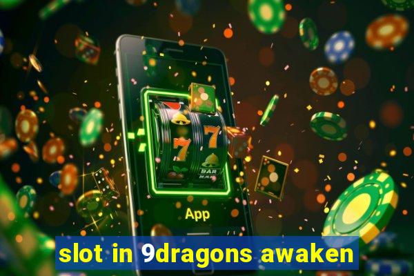 slot in 9dragons awaken