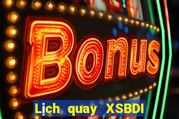 Lịch quay XSBDI ngày 10