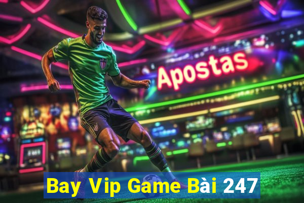 Bay Vip Game Bài 247