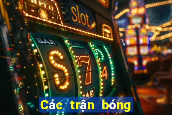 Các trận bóng đá hôm nay