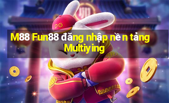 M88 Fun88 đăng nhập nền tảng Multiying