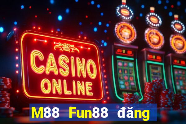 M88 Fun88 đăng nhập nền tảng Multiying