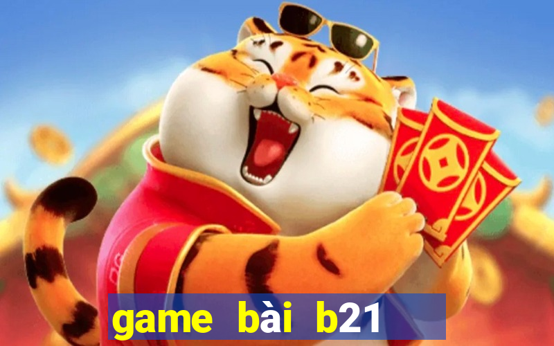 game bài b21   nổ hũ vip