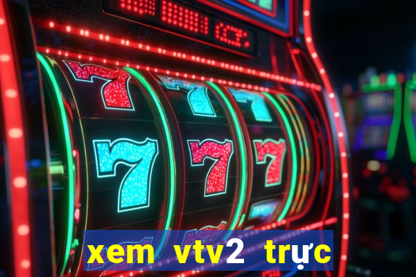 xem vtv2 trực tuyến bóng đá