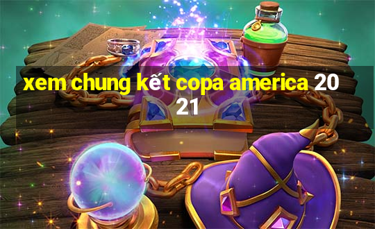 xem chung kết copa america 2021