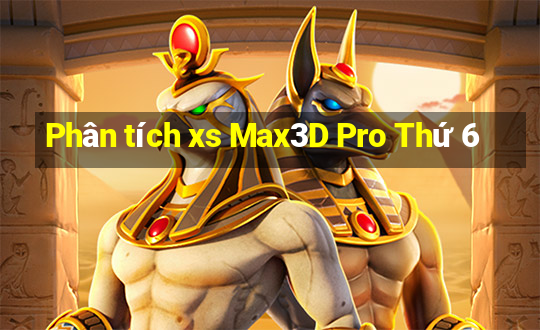 Phân tích xs Max3D Pro Thứ 6