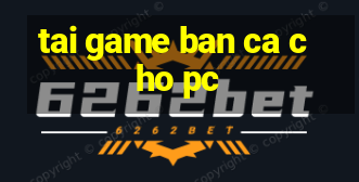 tai game ban ca cho pc