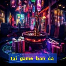 tai game ban ca cho pc