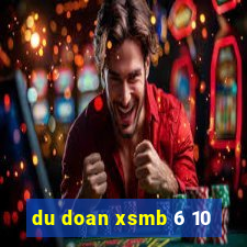 du doan xsmb 6 10