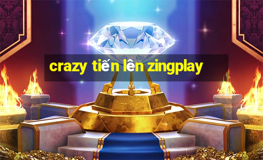 crazy tiến lên zingplay